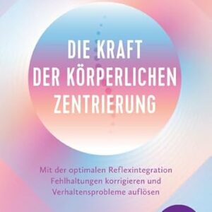 Die Kraft der körperlichen Zentrierung